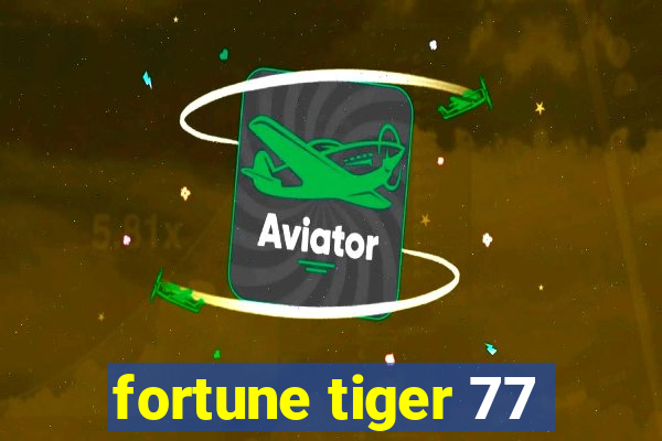 fortune tiger 77